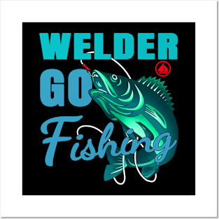 Welder Go Fishing Posters and Art